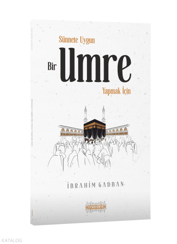 Sünnete Uygun Bir Umre Yapmak İçin