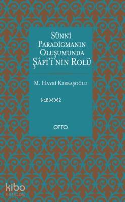 Sünni Paradigmanın Oluşumunda Şâfiî'nin Rolü