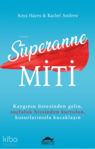Süperanne Miti;Kaygının Üstesinden Gelin, Suçluluk Hissinden Kurtulun,