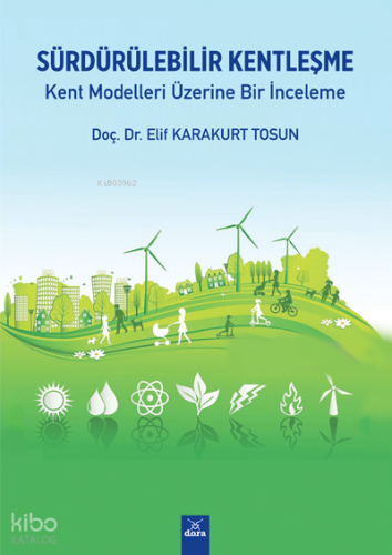 Sürdürülebilir Kentleşme;Kent Modelleri Üzerine Bir İnceleme