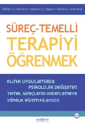 Süreç – Temelli Terapiyi Öğrenmek;Klinik Uygulamada Psikolojik Değişimin Temel Süreçlerini Hedeflemeye Yönelik Eğitim Kılavuzu