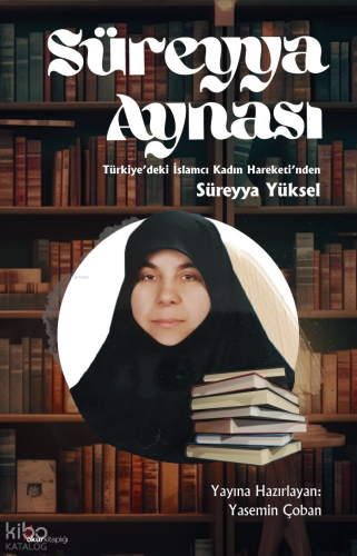 Süreyya Aynası;Türkiye'deki İslamcı Kadın Hareketi'nden