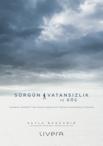 Sürgün, Vatansızlık ve Göç;Hannah Arendt’ten Isaiah Berlin’e Tarihle Satranç Oynamak