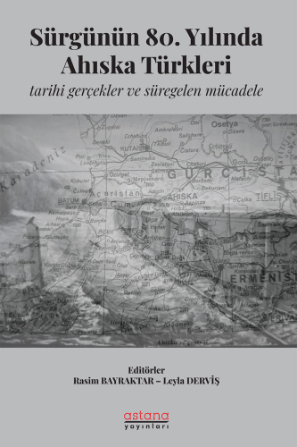 Sürgünün 80. Yılında Ahıska Türkleri;Tarihi Gerçekler ve Süregelen Mücadele