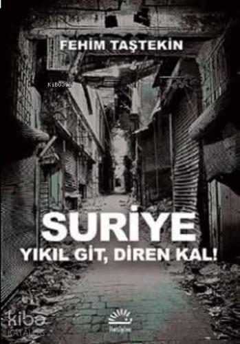 Suriye; Yıkıl Git,Diren Kal!