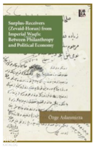 Surplus-Receivers (Zevaid Horan) From Imperial Waqfs : ;Between Philantrophy and Political Economy