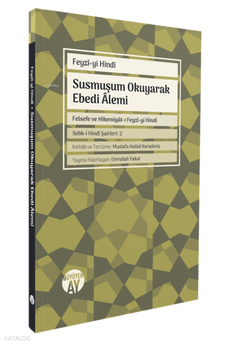 Susmuşum Okuyarak Ebedi Âlemi;Felsefe ve Hikemiyât-ı Feyzî-yi Hindî - Sebk-i Hindî Şairleri: 2