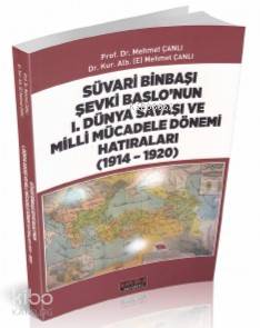 Süvari Binbaşı Şevki Baslo'nun 1 Dünya Savaşı ve Milli Mücadele Dönemi Hatıraları (1914 – 1920)