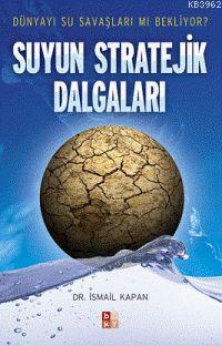 Suyun Stratejik Dalgaları; Dünyayı Su Savaşları mı Bekliyor? - Kitapik