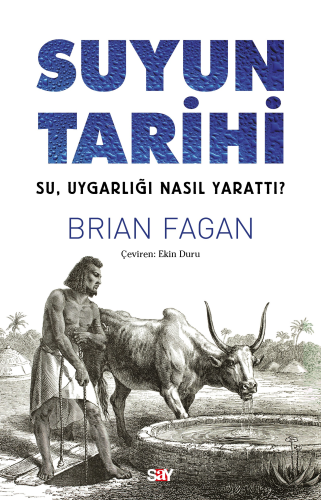 Suyun Tarihi;Su, Uygarlığı Nasıl Yarattı?