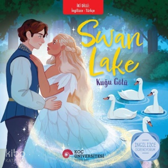 Swan Lake - Kuğu Gölü;İngilizce Öğreniyorum - İki Dilli Kitaplar