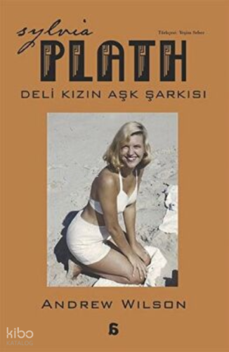 Sylvia Plath: Deli Kızın Aşk Şarkısı