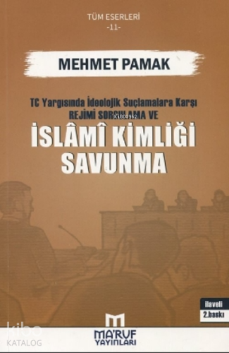 T.C. Yargısında İdeolojik Suçlamalara Karşı Rejimi Sorgulama ve İslami Kimliği Savunma