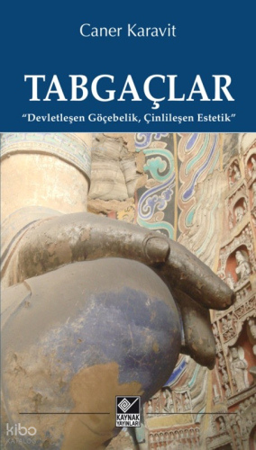 Tabgaçlar;Devletleşen Göçebelik, Çinlileşen Estetik