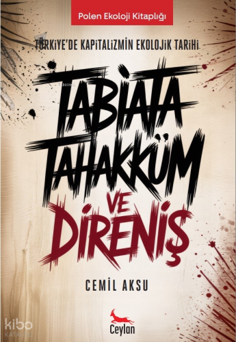 Tabiata Tahakküm ve Direniş;Türkiye’de Kapitalizmin Ekolojik Tarihi