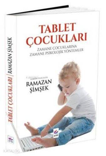 Tablet Çocukları; Zamane Çocuklarına Zamane Psikolojik Yöntemler