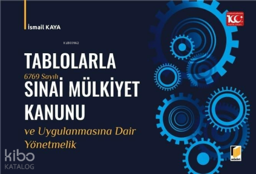 Tablolarla 6769 Sayılı Sınai Mülkiyet Kanunu ve Uygulanmasına Dair Yönetmelik