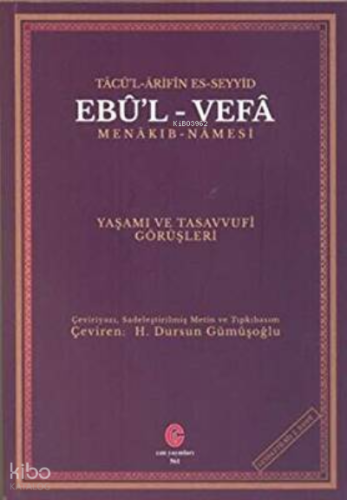 Tâcü’L-Ârifîn Es-Seyyid Ebûl-Vefâ Menâkı-Namesi Yaşamı Ve Tasavvufî Görüşleri