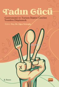 Tadın Gücü;Gastronomi ve Turizm İlişkisi Üzerine Yeniden Düşünmek