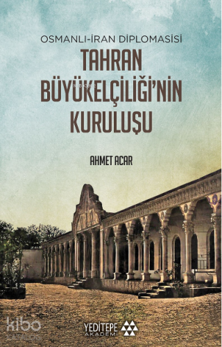 Tahran Büyükelçiliği'nin Kuruluşu;Osmanlı - İran Diplomasisi