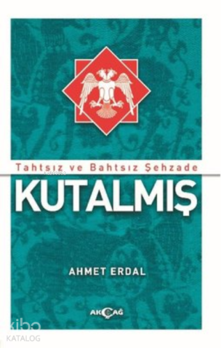 Tahtsız ve Bahtsız Şehzade Kutalmış - Kitapiks.com
