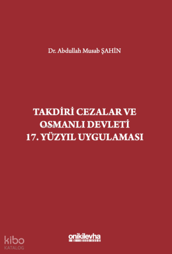 Takdiri Cezalar ve Osmanlı Devleti 17. Yüzyıl Uygulaması