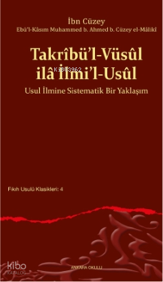 Takrîbü’l-Vüsûl ilâ İlmi’l-Usûl;Usul İlmine Sistematik Bir Yaklaşım