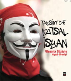 Taksimde Kutsal İsyan; Ulusalcı Gözüyle Gezi Direnişi - Kitapiks.com