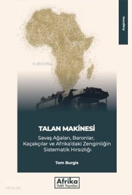 Talan Makinesi;Savaş Ağaları, Baronlar, Kaçakçılar ve Afrika’daki Zenginliğin Sistematik Hırsızlığı