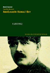 Tam Bir Muhalif  Abdülkadir Kemali Bey