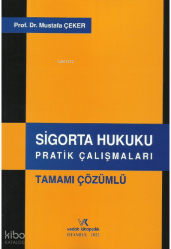 Tamamı Çözümlü Sigorta Hukuku Pratik Çalışmaları