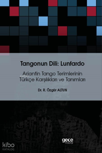 Tangonun Dili : Lunfardo;Arjantin Tango Terimlerinin Türkçe Karşılıkları Ve Tanımları
