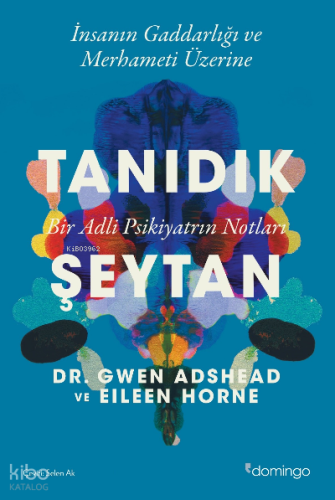 Tanıdık Şeytan ;İnsanın Gaddarlığı Ve Merhameti Üzerine (Bir Adli Psikiyatrinin Notları)