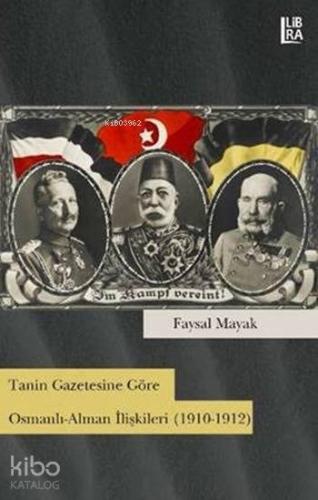 Tanin Gazetesine Göre Osmanlı-Alman İlişkileri; (1910-1912) - Kitapiks
