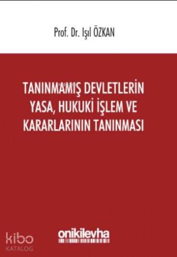 Tanınmamış Devletlerin Yasa, Hukuki İşlem ve Kararlarının Tanınması - 