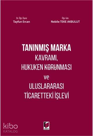 Tanınmış Marka Kavramı, Hukuken Korunması ve Uluslararası Ticaretteki İşlevi