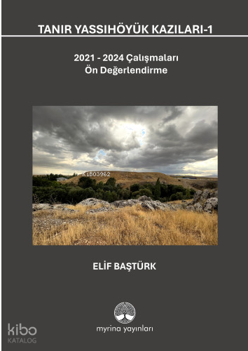 Tanır Yassıhöyük Kazıları-1 (Ciltli);2021-2024 Çalışmaları Ön Değerlendirme