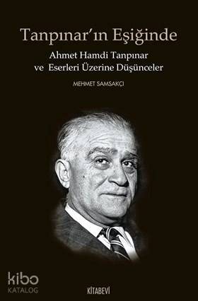 Tanpınar'ın Eşiğinde; Ahmet Hamdi Tanpınar ve Eserleri Üzerine Düşünceler