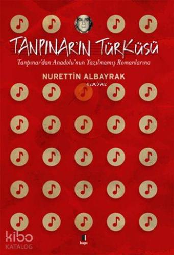 Tanpınar'ın Türküsü; Tanpınar'dan Anadolu'nun Yazılmamış Romanlarına