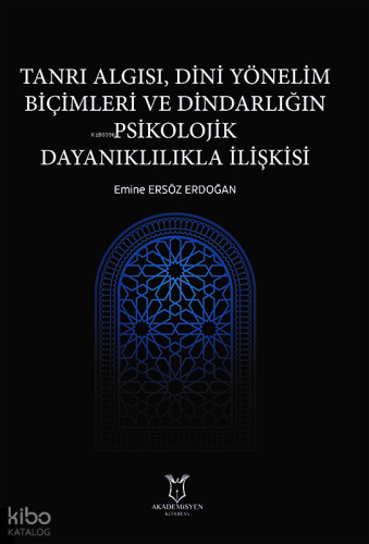 Tanrı Algısı, Dini Yönelim Biçimleri ve Dindarlığın Psikolojik Dayanıklılıkla İlişkisi
