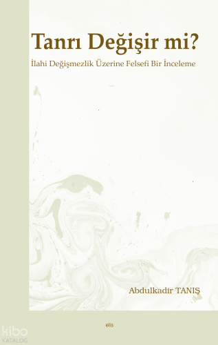 Tanrı Değişir mi?;İlahi Değişmezlik Üzerine Felsefi Bir İnceleme