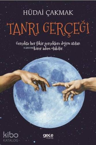 Tanrı Gerçeği; Gerçekte Her Fikir Gerçeklere Doğru Atılan Birer Adım Olabilir.