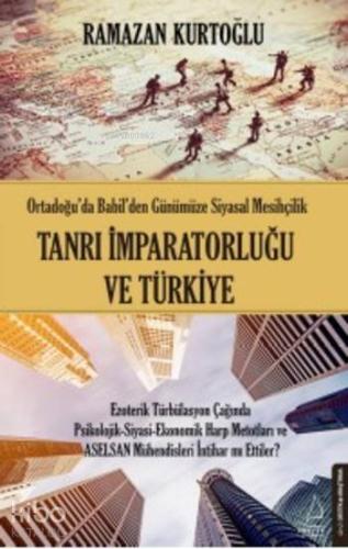 Tanrı İmparatorluğu ve Türkiye; Ortadoğu'da Babil'den Günümüze Siyasal Mesihçilik