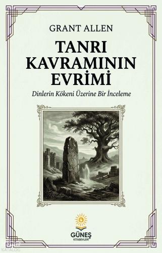 Tanrı Kavramının Evrimi;Dinlerin Kökeni Üzerine Bir İnceleme