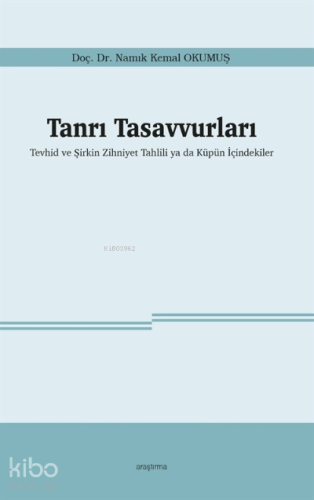 Tanrı Tasavvurları;Tevhid ve Şirkin Zihniyet Tahlili ya da Küpün İçindekiler