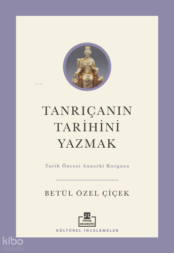 Tanrıçanın Tarihini Yazmak;Tarih Öncesi Ana Erki Kurgusu