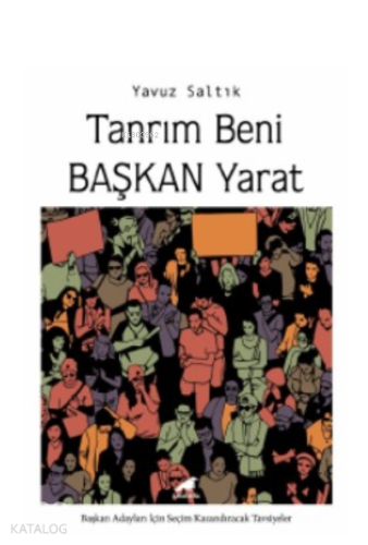 Tanrım Beni Başkan Yarat;Başkan Adayları İçin Seçim Kazandıracak Tavsiyeler