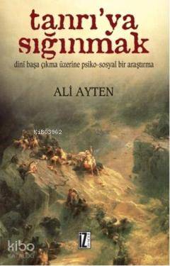 Tanrı'ya Sığınmak; Dinî Başa Çıkma Üzerine Psiko-sosyal Bir Araştırma