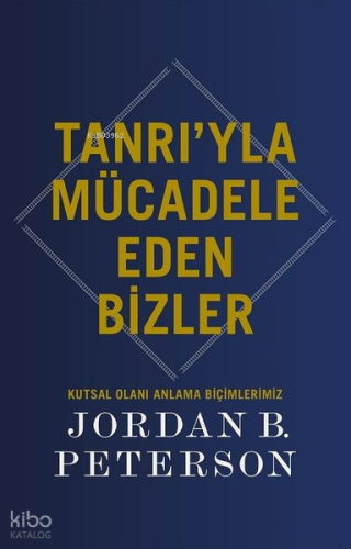 Tanrı'yla Mücadele Eden Bizler;Kutsal Olanı Anlama Biçimlerimiz