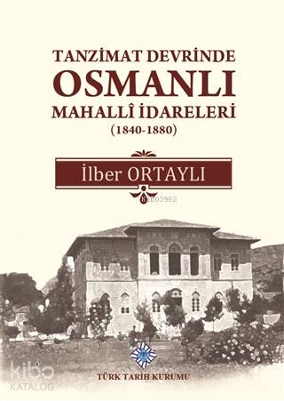 Tanzimat Devrinde Osmanlı Mahalli İdareleri (1840 - 1880)